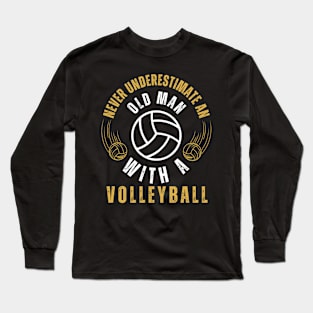 Never Underestimate An Old Man With A Volleyball Long Sleeve T-Shirt